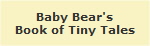 Baby Bear's
Book of Tiny Tales