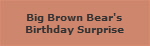 Big Brown Bear's
Birthday Surprise