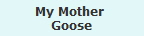 My Mother 
Goose