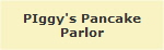 PIggy's Pancake
Parlor